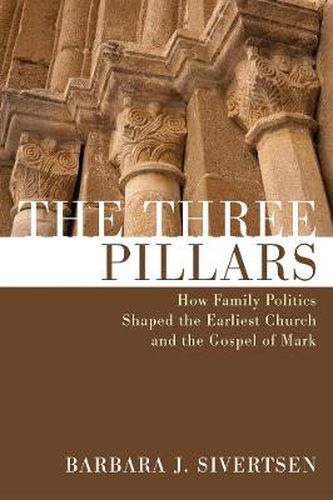 Cover image for The Three Pillars: How Family Politics Shaped the Earliest Church and the Gospel of Mark