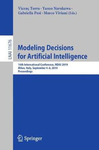 Modeling Decisions for Artificial Intelligence: 16th International Conference, MDAI 2019, Milan, Italy, September 4-6, 2019, Proceedings