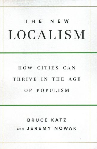 Cover image for The New Localism: How Cities Can Thrive in the Age of Populism