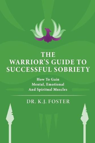 Cover image for The Warrior's Guide to Successful Sobriety: How to Gain Mental, Emotional and Spiritual Muscles