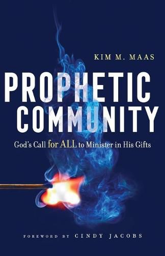 Prophetic Community - God"s Call for All to Minister in His Gifts