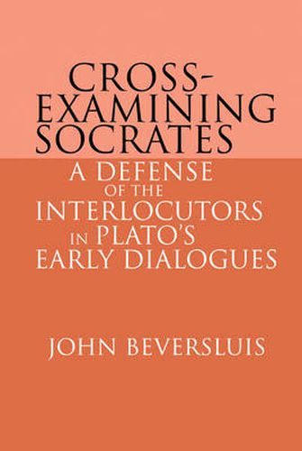 Cover image for Cross-Examining Socrates: A Defense of the Interlocutors in Plato's Early Dialogues