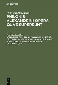 Cover image for Quis rerum divinarum heres sit. De congressu eruditionis gratia. De fuga et inventione. De mutatione nominum. De somniis (I-II)