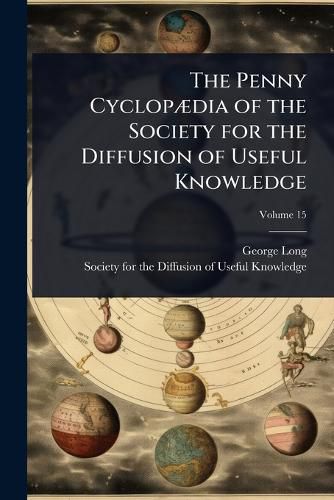 Cover image for The Penny CyclopA]dia of the Society for the Diffusion of Useful Knowledge