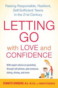 Cover image for Letting Go with Love and Confidence: Raising Responsible, Resilient, Self-Sufficient Teens in the 21st Century