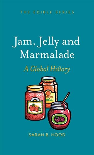 Cover image for Jam, Jelly and Marmalade: A Global History