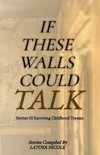 Cover image for If These Walls Could Talk, Stories of Surviving Childhood Trauma