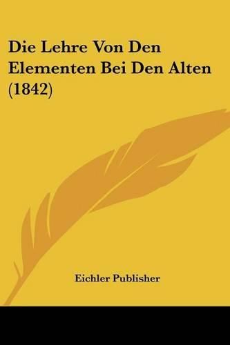 Cover image for Die Lehre Von Den Elementen Bei Den Alten (1842)