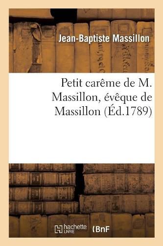 Cover image for Petit Careme de M. Massillon, Eveque de Massillon: Imprime Par Ordre Du Roi Pour l'Education de Monseigneur Le Dauphin