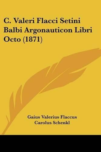 Cover image for C. Valeri Flacci Setini Balbi Argonauticon Libri Octo (1871)