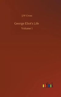 Cover image for George Eliot's Life: Volume 1