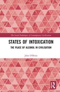 Cover image for States of Intoxication: The Place of Alcohol in Civilisation