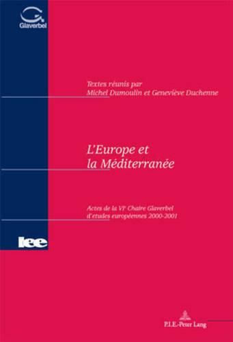 L'Europe Et La Mediterranee: Actes de la Vie Chaire Glaverbel d'Etudes Europeennes 2000-2001