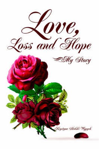 Cover image for Love, Loss and Hope: My Story