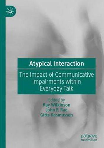 Atypical Interaction: The Impact of Communicative Impairments within Everyday Talk