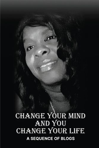 Cover image for Change Your Mind and You Change Your Life