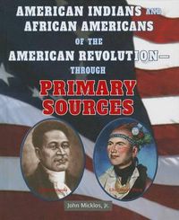 Cover image for American Indians and African Americans of the American Revolution: Through Primary Sources