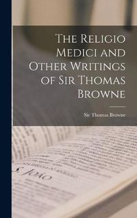 Cover image for The Religio Medici and Other Writings of Sir Thomas Browne [microform]