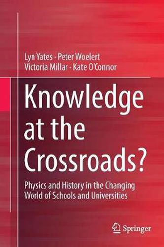 Knowledge at the Crossroads?: Physics and History in the Changing World of Schools and Universities