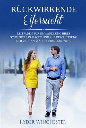 Cover image for Ruckwirkende Eifersucht: Leitfaden zur Umwandlung Ihres Schmerzes in Macht und zur Bewaltigung der Vergangenheit Ihres Partners