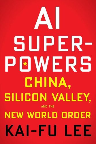 Cover image for AI Superpowers: China, Silicon Valley and the New World Order