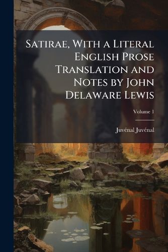 Cover image for Satirae, with a Literal English Prose Translation and Notes by John Delaware Lewis