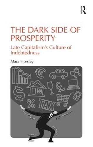 Cover image for The Dark Side of Prosperity: Late Capitalism's Culture of Indebtedness