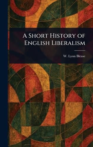 Cover image for A Short History of English Liberalism