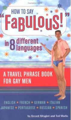 Cover image for How to Say  Fabulous!  in 8 Different Languages: A Travel Phrase Book for Gay Men