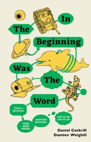 Cover image for In the Beginning Was the Word, Then a Drawing, Then More Words, Another Drawing, and So on, and So on