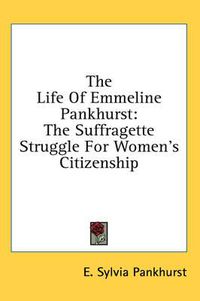 Cover image for The Life of Emmeline Pankhurst: The Suffragette Struggle for Women's Citizenship