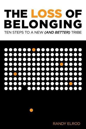 Cover image for The Loss of Belonging: Ten Steps To Finding A New (and Better) Tribe