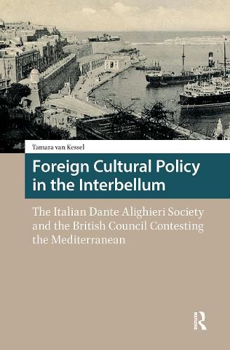 Cover image for Foreign Cultural Policy in the Interbellum: The Italian Dante Alighieri Society and the British Council Contesting the Mediterranean