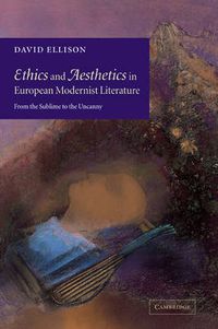 Cover image for Ethics and Aesthetics in European Modernist Literature: From the Sublime to the Uncanny