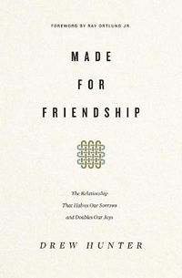 Cover image for Made for Friendship: The Relationship That Halves Our Sorrows and Doubles Our Joys