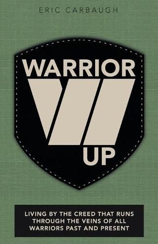 Cover image for Warrior Up: Living by the Creed That Runs Through the Veins of All Warriors Past and Present