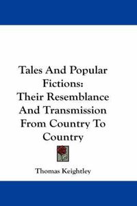Cover image for Tales and Popular Fictions: Their Resemblance and Transmission from Country to Country