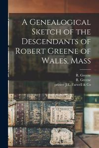 Cover image for A Genealogical Sketch of the Descendants of Robert Greene of Wales, Mass