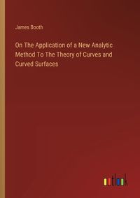 Cover image for On The Application of a New Analytic Method To The Theory of Curves and Curved Surfaces