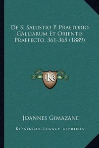 Cover image for de S. Salustio P. Praetorio Galliarum Et Orientis Praefecto, 361-365 (1889)