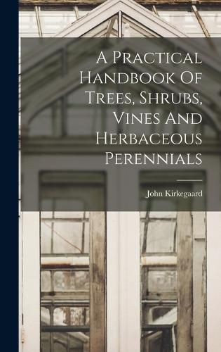 Cover image for A Practical Handbook Of Trees, Shrubs, Vines And Herbaceous Perennials