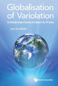 Cover image for Globalisation Of Variolation: The Overlooked Origins Of Immunity For Smallpox In The 18th Century