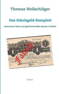 Cover image for Das Falschgeld-Komplott: Kommissar Hinze auf geheimnisvollen Spuren in Berlin