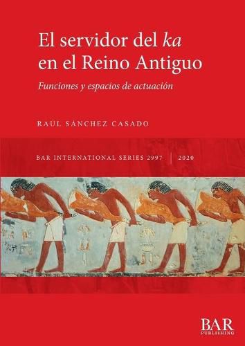 El servidor del ka en el Reino Antiguo: Funciones y espacios de actuacion