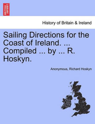 Cover image for Sailing Directions for the Coast of Ireland. ... Compiled ... by ... R. Hoskyn.