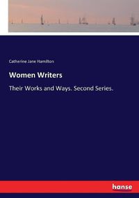 Cover image for Women Writers: Their Works and Ways. Second Series.