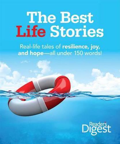Cover image for The Best Life Stories: 150 Real-Life Tales of Resilience, Joy, and Hope-All 150 Words or Less!