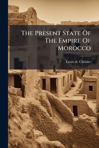 Cover image for The Present State Of The Empire Of Morocco