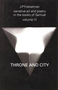 Cover image for Narrative Art and Poetry in the Books of Samuel: A full interpretation based on stylistic and structural analysis, Volume III. Throne and City (II Sam. 2-8 & 21-24)