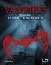 Cover image for Vampires: The Truth Behind History's Creepiest Bloodsuckers